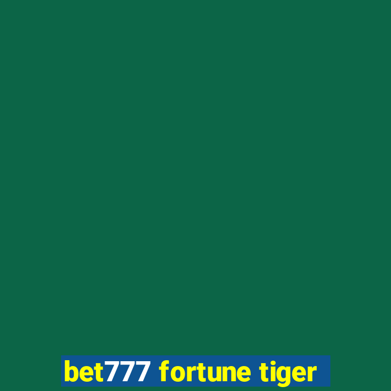 bet777 fortune tiger